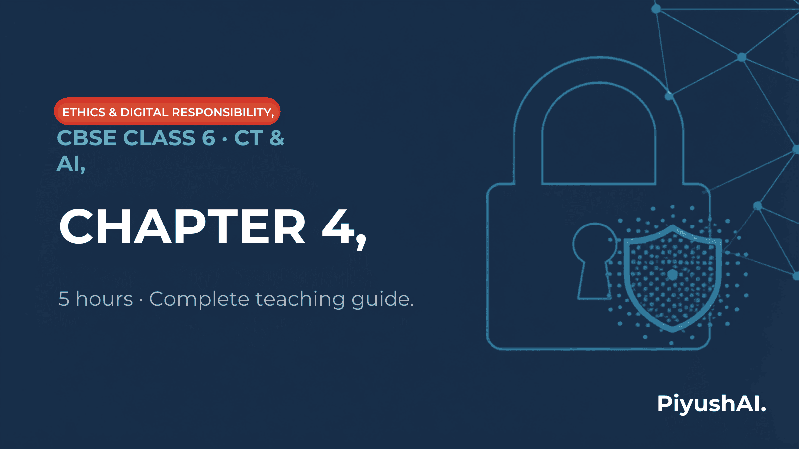 CBSE Class 6 CT and AI, Chapter 4: Ethics and Digital Responsibility — 5 hours, complete teaching guide from PiyushAI